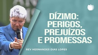 DÍZIMO PERIGOS PREJUÍZOS E PROMESSAS  Rev Hernandes Dias Lopes  IPP [upl. by Etolas]