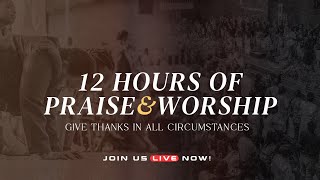 Give Thanks In All Circumstances  12 Hours Of Praise amp Worship Service 24112023 [upl. by Nofpets]