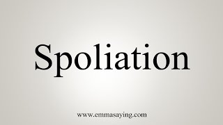 How To Say Spoliation [upl. by Alethia]