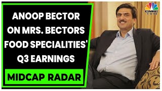 Anoop Bector Discusses Mrs Bectors Food Specialities Q3 Earnings  Midcap Radar  CNBCTV18 [upl. by Lisle796]