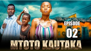 MTOTO KAUTAKA  EPISODE 2 [upl. by Nylloc94]