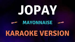 JOPAY  Mayonnaise I New Karaoke song with Lyrics [upl. by Larrisa]