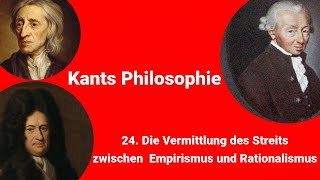 Kants Philosophie  Die Vermittlung des Streits zwischen Empirimus und Rationalismus [upl. by Camilia912]