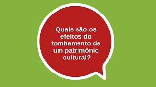 Quais são os efeitos do tombamento de um Patrimônio Cultural [upl. by Chaudoin]