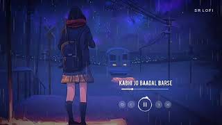 Kabhi Jo Baadal Barse Slowed  Reverb  Arijit Singh  Jackpot  SR Lofi [upl. by Crist]