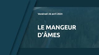 2024 04 26 le mangeur d ames [upl. by Olds]