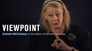 Deirdre McCloskey on the ethics of income equality  VIEWPOINT [upl. by Urba]