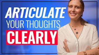 Articulate Your Thoughts Clearly 3 PRECISE Steps [upl. by Searby]