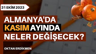 Almanyada kasım ayında neler değişecek 31 Ekim 2023 Oktan Erdikmen [upl. by Brieta]