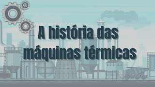 A história das máquinas térmicas  Ensaio 97 [upl. by Anagnos]