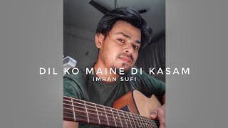 Dil ko maine di Kasam  Acoustic guitar cover  imran sufi [upl. by Orozco]