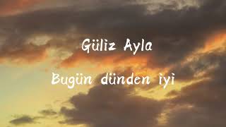 Güliz Ayla  Bugün dünden iyi Lyrics Kardeşlerim dizi müziği [upl. by Moretta]