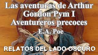 Las aventuras de Arthur Gordon Pym I EA Poe Relatos literarios  Relatos del lado oscuro [upl. by Ruel]