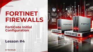 Fortinet  FortiGate Initial Configuration [upl. by Ariik]