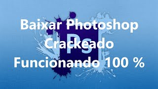 Como Baixar Photoshop CRACKEADO  ATUALIZADO E FUNCIONANDO 100 [upl. by Yeknarf195]