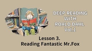 3Deep Reading Vol1  Reading Fantastic MrFox [upl. by Rosinski464]