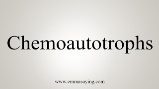 How To Say Chemoautotrophs [upl. by Drolyag]