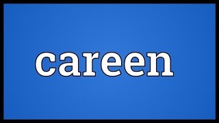 Careen Meaning [upl. by Oad338]