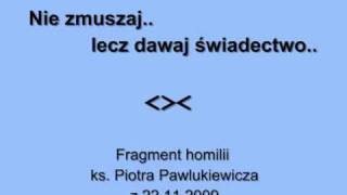 Ks Pawlukiewicz  Nie zmuszaj lecz dawaj świadectwo [upl. by Dewhurst34]