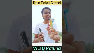 Train Ticket Cancel  WLTQ Refund railway trainticketcancel wltq [upl. by Edmanda939]