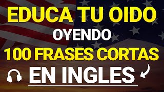 🧠🔥 100 FRASES BASICAS EN INGLES PARA EDUCAR TU OIDO EN INGLÉS 😱  ESCUCHA REPITE Y APRENDE 😮 [upl. by Neile711]