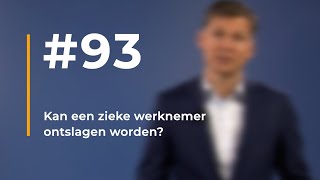 93  Kan een zieke werknemer ontslagen worden [upl. by Armallas]