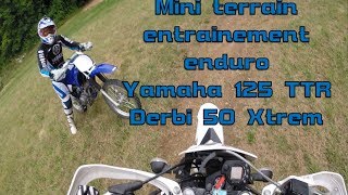 Mini terrain entrainement enduro  Yamaha 125 TTR Et Derbi 50 Xtrem [upl. by Aicener967]