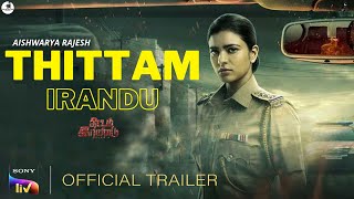 THITTAM IRANDU  2021   Official Trailer  SonyLIV  Aishwarya Rajesh  Thittam Irandu Trailer [upl. by Telrats]