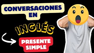 🗣️✨Cómo Hablar en Inglés con el Presente Simple 10 conversaciones [upl. by Alliuqat]