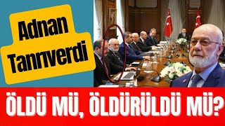 ERDOĞAN’IN DANIŞMANI ADNAN TANRIVERDİ ÖLDÜ MÜ ÖLDÜRÜLDÜ MÜ [upl. by Kipp]