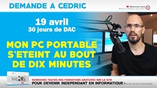 DAC  Mon Pc portable séteint au bout de 10 minutes  19042019 [upl. by Snoddy]