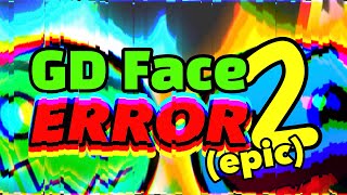 GD Face Error 2 epic [upl. by Pytlik]