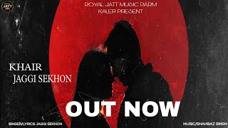 Khair l Full Song l Jaggi Sekhon l Shahbaz Singh l Royal Jatt music l Latest punjabi Song [upl. by Abott]