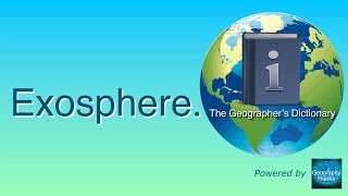 Exosphere The Geographer’s Dictionary Powered by GeographyHawks [upl. by Neemsaj]