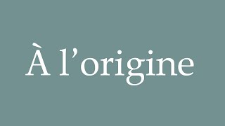 How to Pronounce À lorigine Originally Correctly in French [upl. by Ardnuyek]