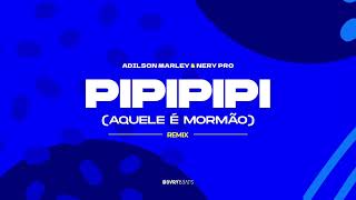 Adílson Marley  Pipipipi Aquele é Mormão Nery Pro Remix [upl. by Idnam]