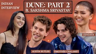 DUNE PART 2 Indian Interview  ZENDAYA TIMOTHÉE CHALAMET AUSTIN BUTLER ft Sakshma Srivastav [upl. by Severn63]