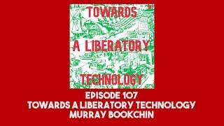 107 Towards a Liberatory Technology  Murray Bookchin [upl. by Yesnyl]