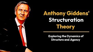 Anthony Giddens Structuration Theory [upl. by Kaliski]