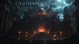 Cthulhus Temple  Dark Ambient Music  Immersive Lovecraftian Horror Atmosphere [upl. by Anaeda155]