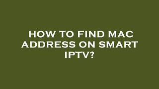 How to find mac address on smart iptv [upl. by Lisbeth]