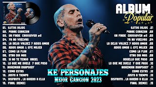 LA CANCIÓN MÁS EXITOSA DE KE PERSONAJES EN 2023  COLECCIÓN DE LAS MEJORES Y MÁS POPULARES CANCIONES [upl. by Ennej]