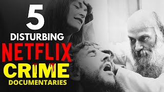 Top 5 Disturbing CRIME Documentaries on Netflix to watch in 2022 [upl. by Ranite]