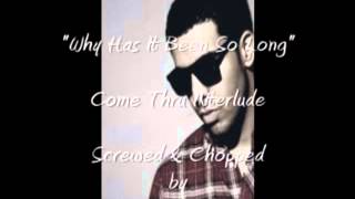 Drake  quotWhy Has It Been So Longquot Come Thru Interlude Screwed amp Chopped [upl. by Enelime]