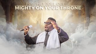 MIGHTY ON YOUR THRONE  PROPHETIC WORSHIP  Prophet Joel Ogebe [upl. by Tellford]