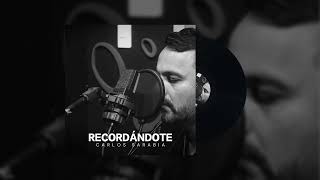 Carlos Sarabia  Recordándote Lyric Version [upl. by Ulberto]