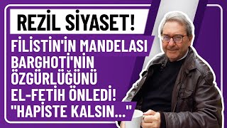 REZİL SİYASET FİLİSTİNİN MANDELASI BARGHOTİNİN ÖZGÜRLÜĞÜNÜ ELFETİH ÖNLEDİ quotHAPİSTE KALSINquot [upl. by Morten745]