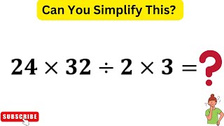 24×32÷2×3  Solve The Best Possible Simplification [upl. by Lossa]