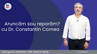 “Aruncăm sau Reparãm” cu Dr Constantin Cornea  Psiholog [upl. by Yt]