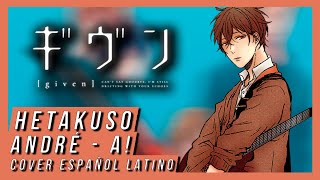 Given OST  HETAKUSO  André  A Cover Español Latino [upl. by Weihs479]